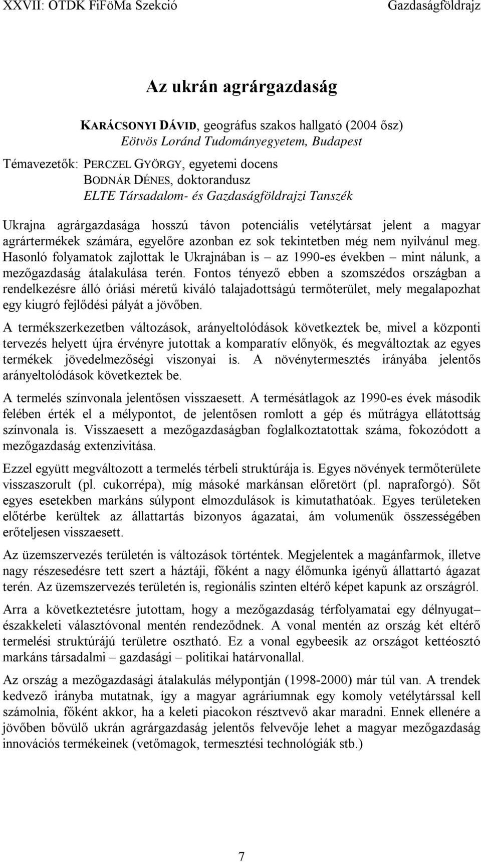 Hasonló folyamatok zajlottak le Ukrajnában is az 1990-es években mint nálunk, a mezőgazdaság átalakulása terén.