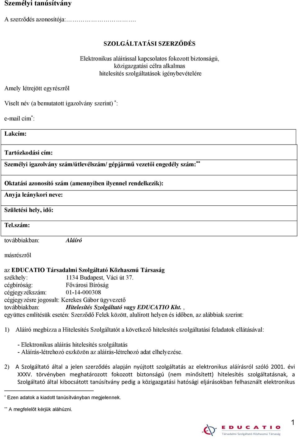 Anyja leánykori neve: Születési hely, idő: Tel.szám: továbbiakban: Aláíró másrészről az EDUCATIO Társadalmi Szolgáltató Közhasznú Társaság székhely: 1134 Budapest, Váci út 37.