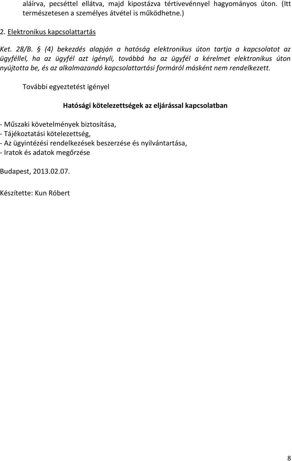 és az alkalmazandó kapcsolattartási formáról másként nem rendelkezett.