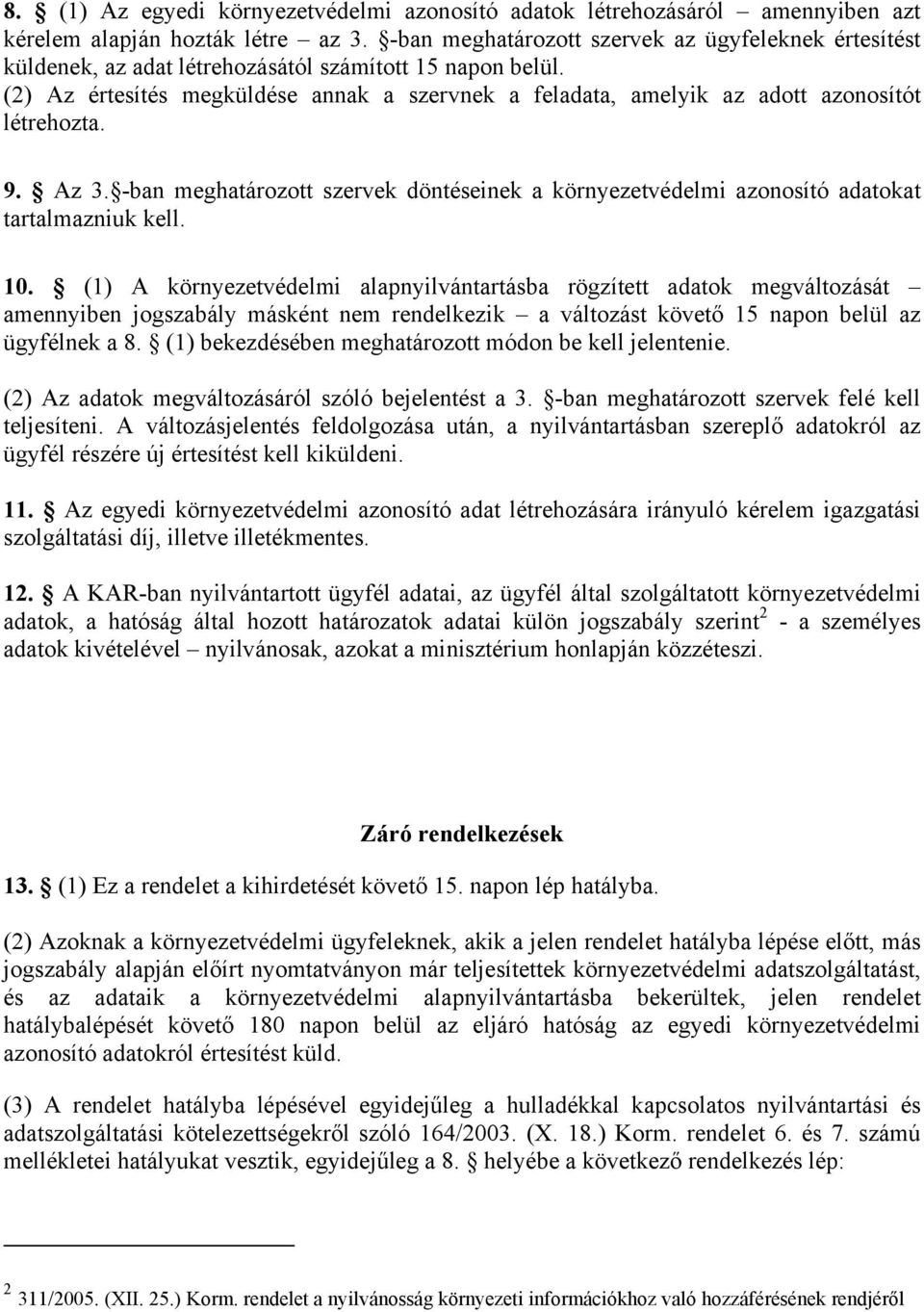 (2) Az értesítés megküldése annak a szervnek a feladata, amelyik az adott azonosítót létrehozta. 9. Az 3.