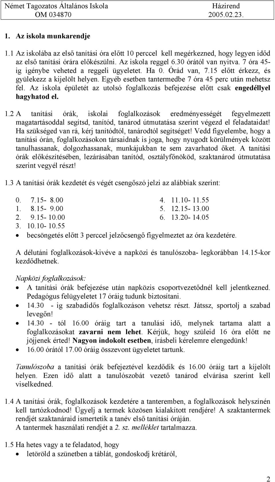 Az iskola épületét az utolsó foglalkozás befejezése előtt csak engedéllyel hagyhatod el. 1.