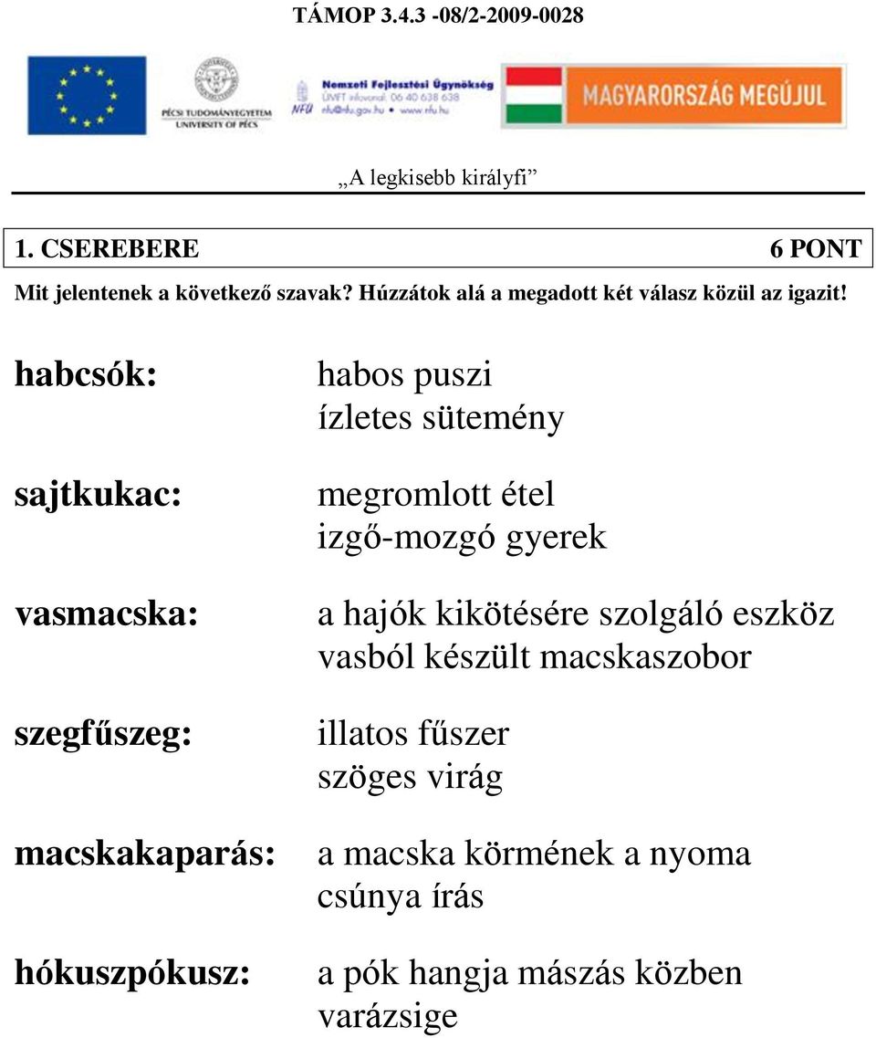 habcsók: sajtkukac: vasmacska: szegfűszeg: macskakaparás: hókuszpókusz: habos puszi ízletes sütemény