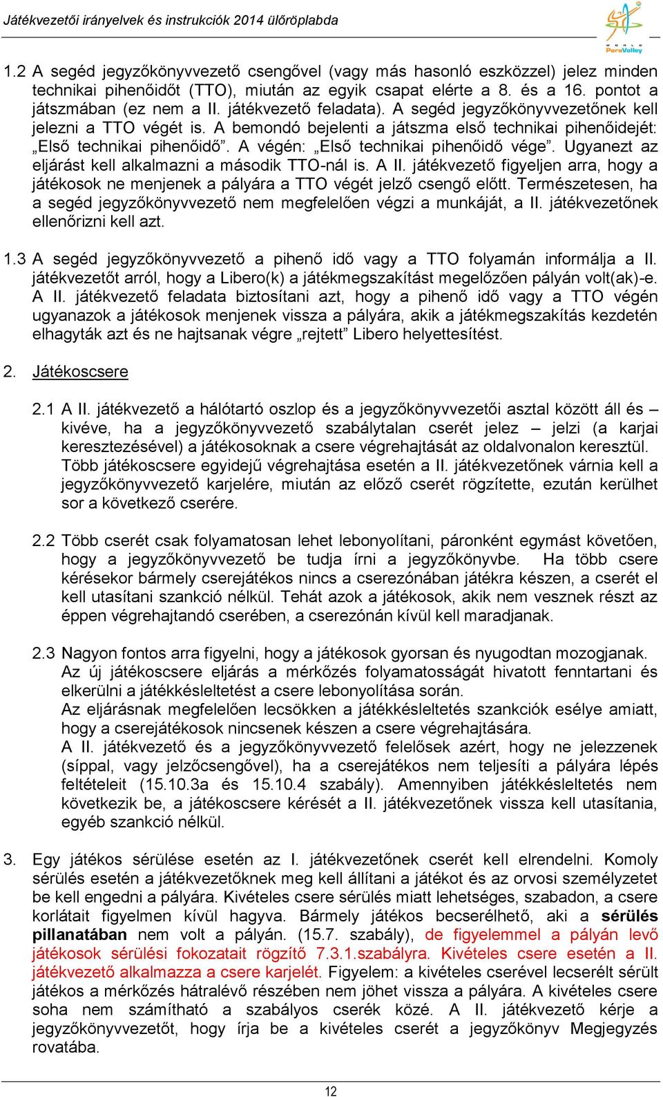 A végén: Első technikai pihenőidő vége. Ugyanezt az eljárást kell alkalmazni a második TTO-nál is. A II.