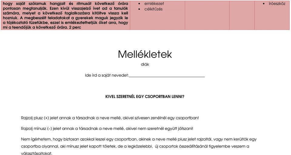 2 perc emlékezet célkitőzés íróeszköz Mellékletek diák Ide írd a saját nevedet: KIVEL SZERETNÉL EGY CSOPORTBAN LENNI?