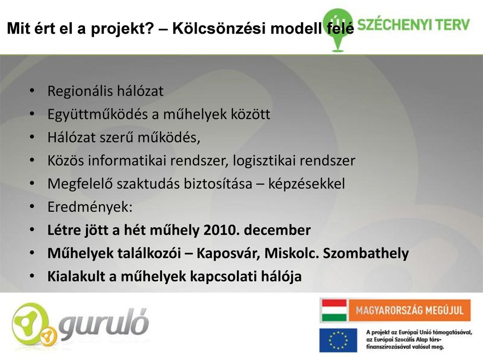 működés, Közös informatikai rendszer, logisztikai rendszer Megfelelő szaktudás