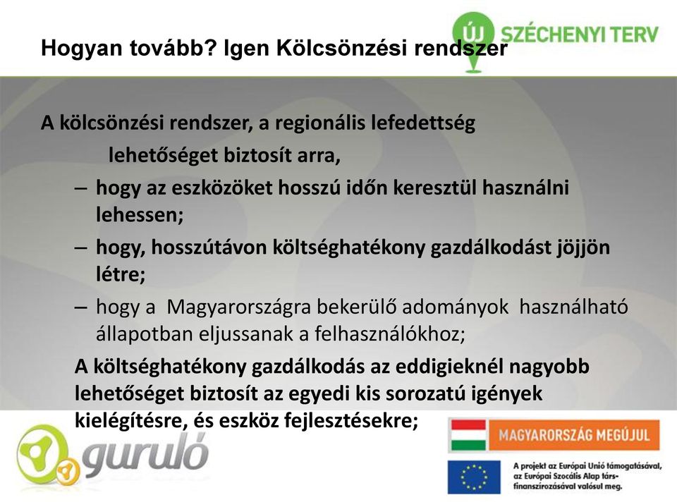 eszközöket hosszú időn keresztül használni lehessen; hogy, hosszútávon költséghatékony gazdálkodást jöjjön létre; hogy