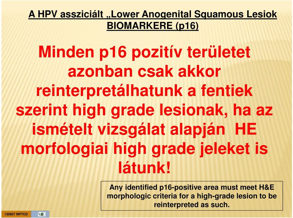 az ismételt vizsgálat alapján HE morfologiai high grade jeleket is látunk!