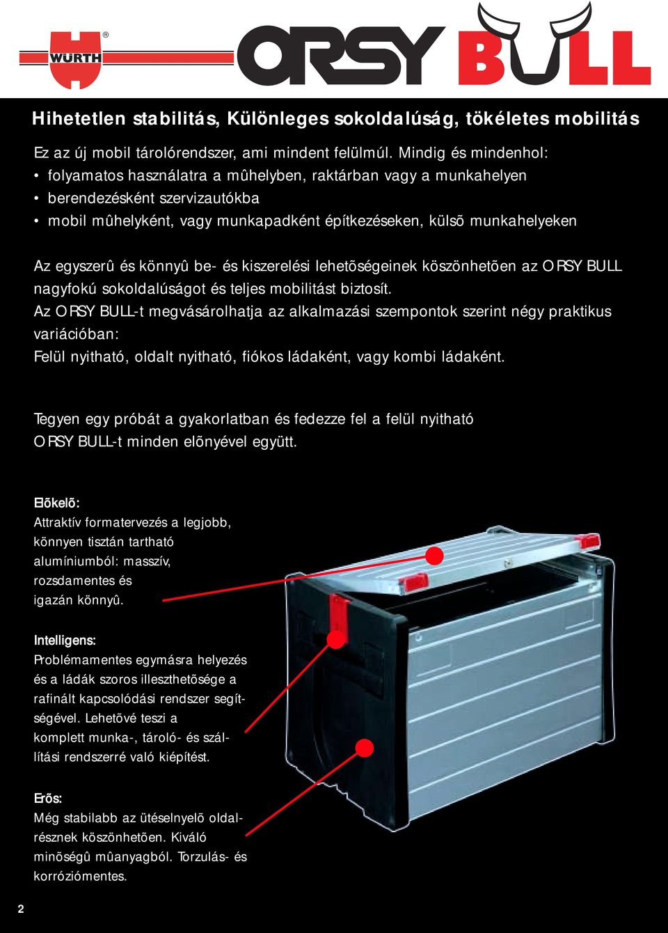 és könnyû be- és kiszerelési lehetõségeinek köszönhetõen az ORSY BULL nagyfokú sokoldalúságot és teljes mobilitást biztosít.