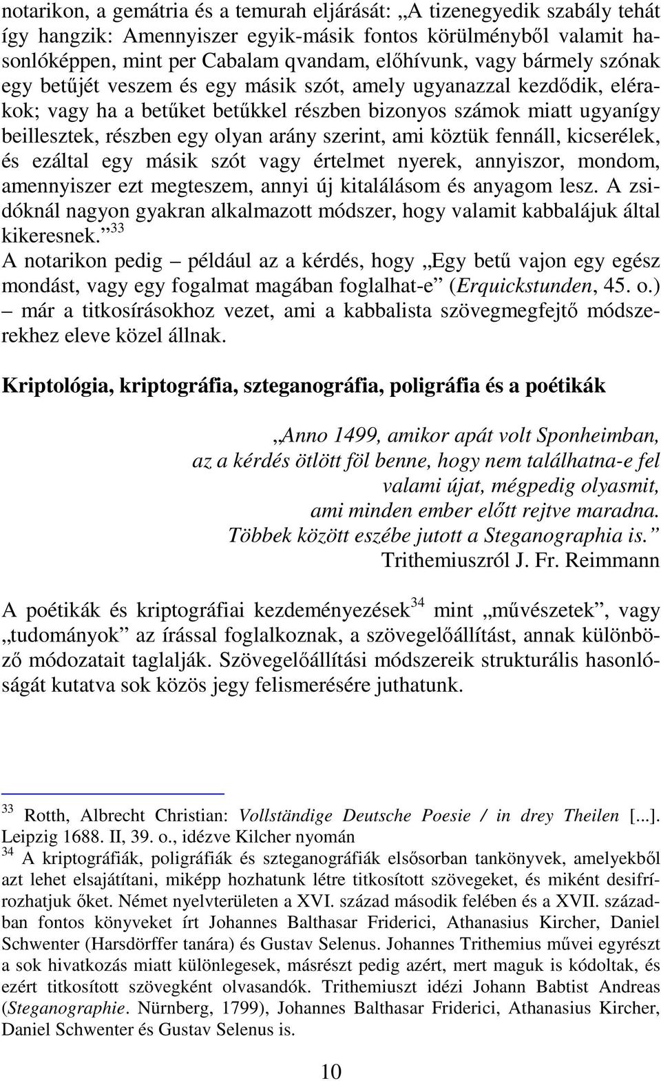 szerint, ami köztük fennáll, kicserélek, és ezáltal egy másik szót vagy értelmet nyerek, annyiszor, mondom, amennyiszer ezt megteszem, annyi új kitalálásom és anyagom lesz.