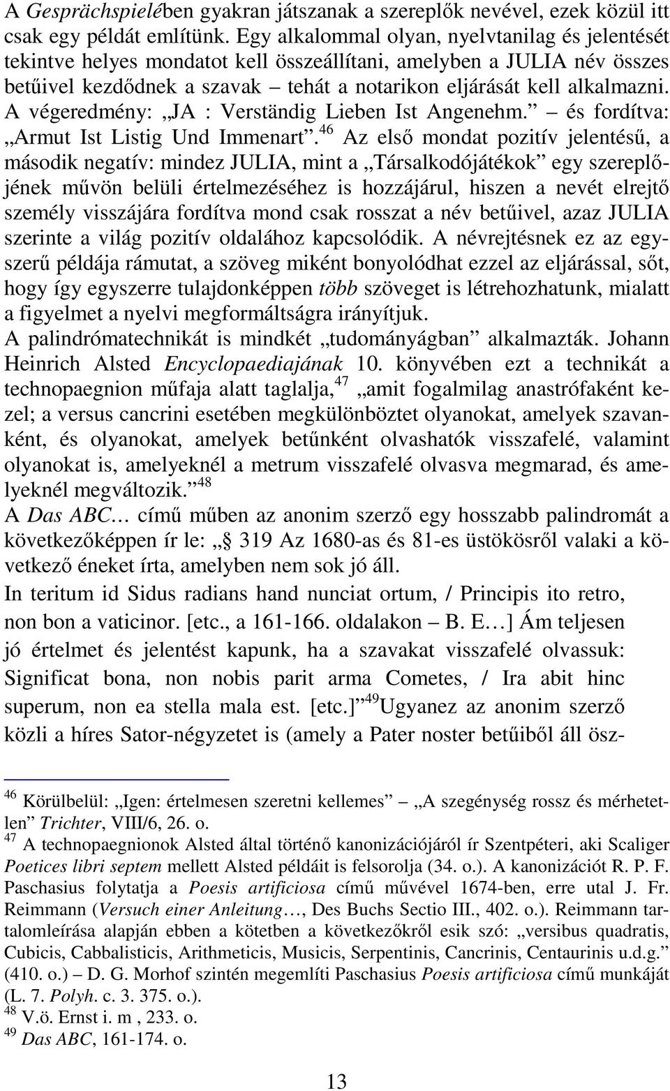 A végeredmény: JA : Verständig Lieben Ist Angenehm. és fordítva: Armut Ist Listig Und Immenart.