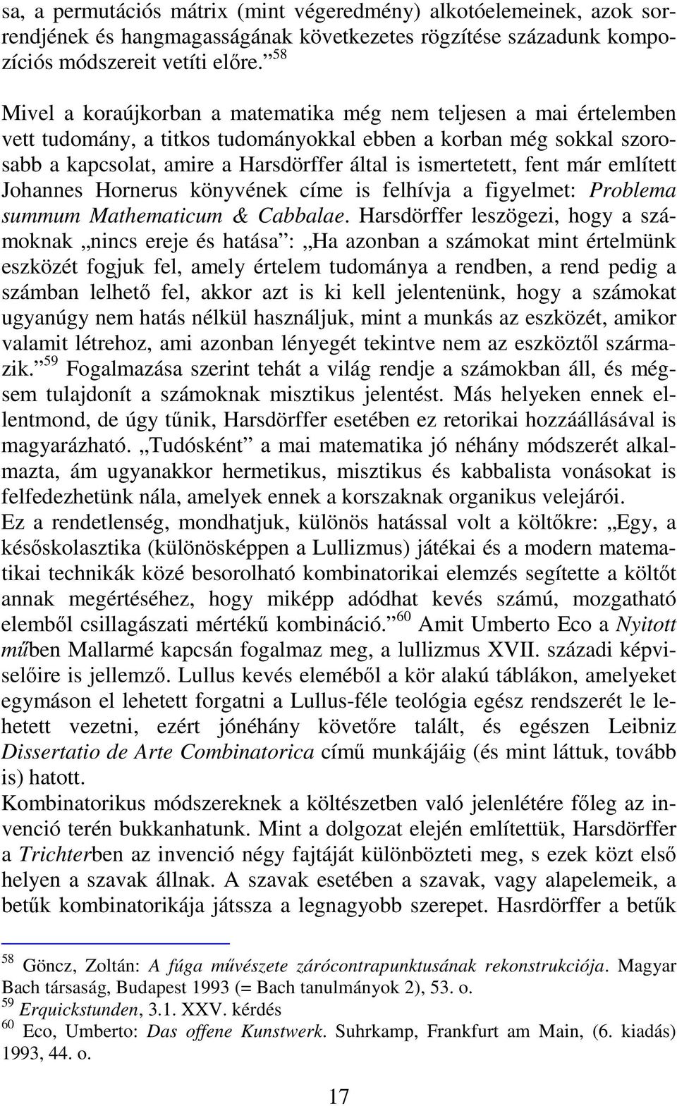 fent már említett Johannes Hornerus könyvének címe is felhívja a figyelmet: Problema summum Mathematicum & Cabbalae.