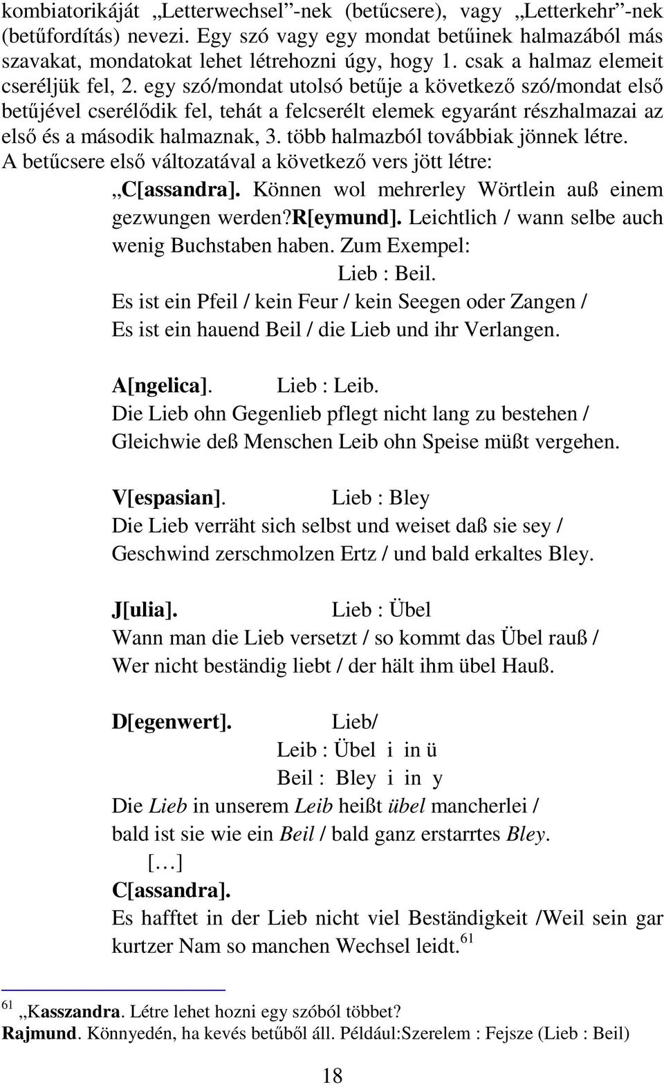 egy szó/mondat utolsó betője a következı szó/mondat elsı betőjével cserélıdik fel, tehát a felcserélt elemek egyaránt részhalmazai az elsı és a második halmaznak, 3.