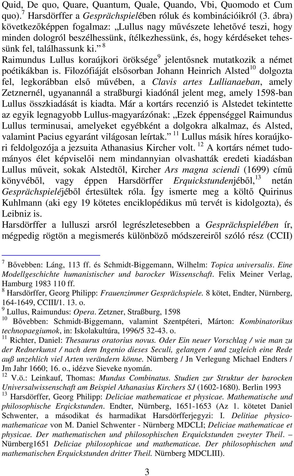 8 Raimundus Lullus koraújkori öröksége 9 jelentısnek mutatkozik a német poétikákban is.