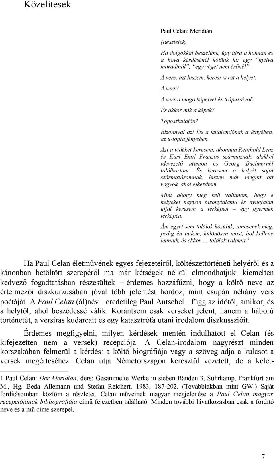 Azt a vidéket keresem, ahonnan Reinhold Lenz és Karl Emil Franzos származnak, akikkel idevezető utamon és Georg Büchnernél találkoztam.