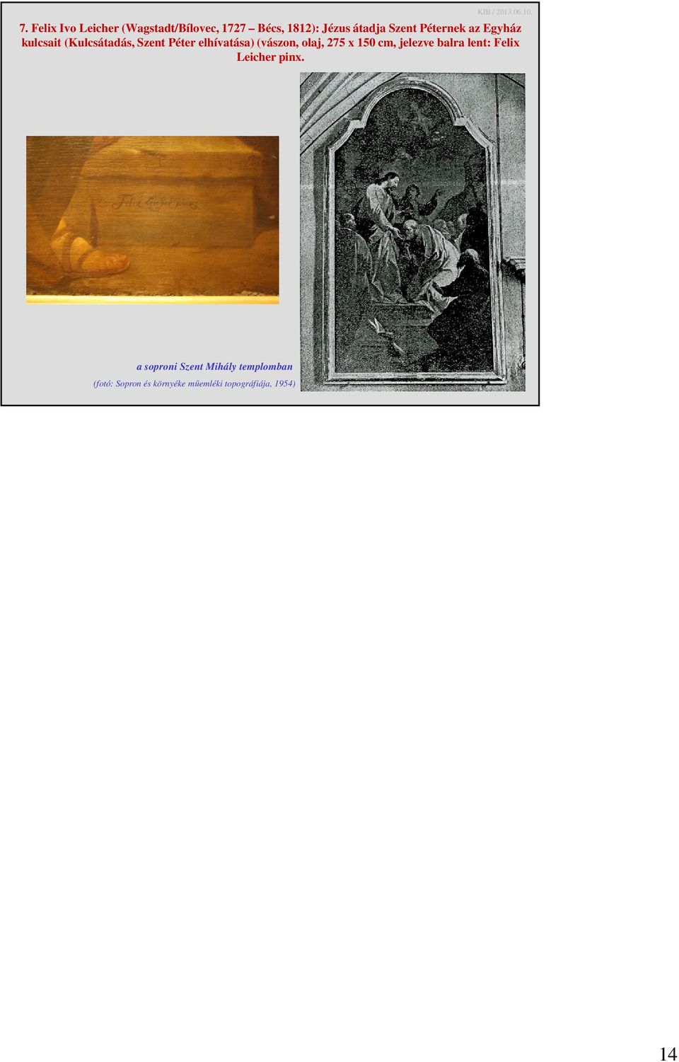 (vászon, olaj, 275 x 150 cm, jelezve balra lent: Felix Leicher pinx.