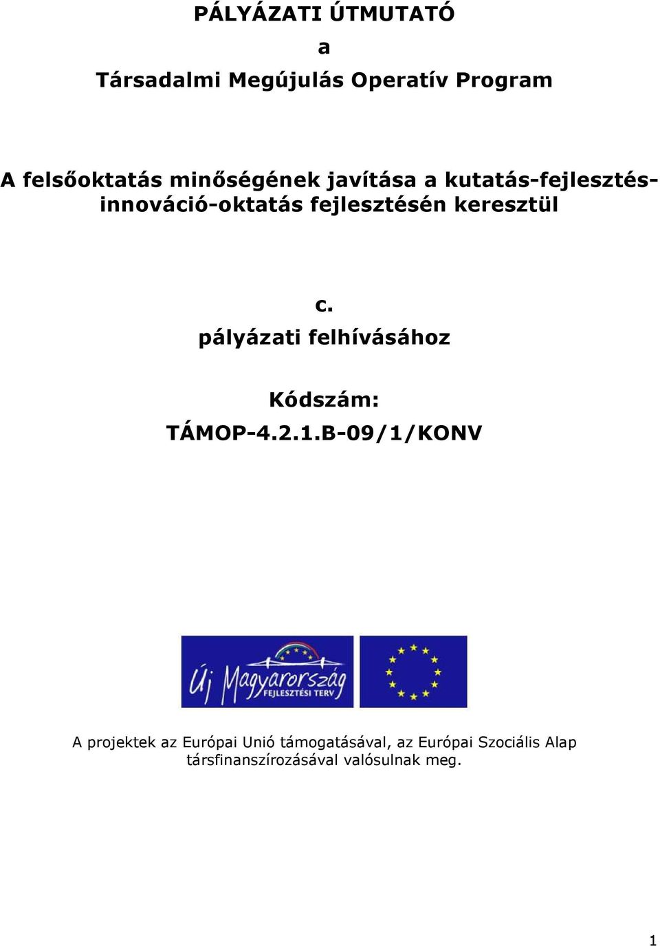 keresztül c. pályázati felhívásához Kódszám: TÁMOP-4.2.1.