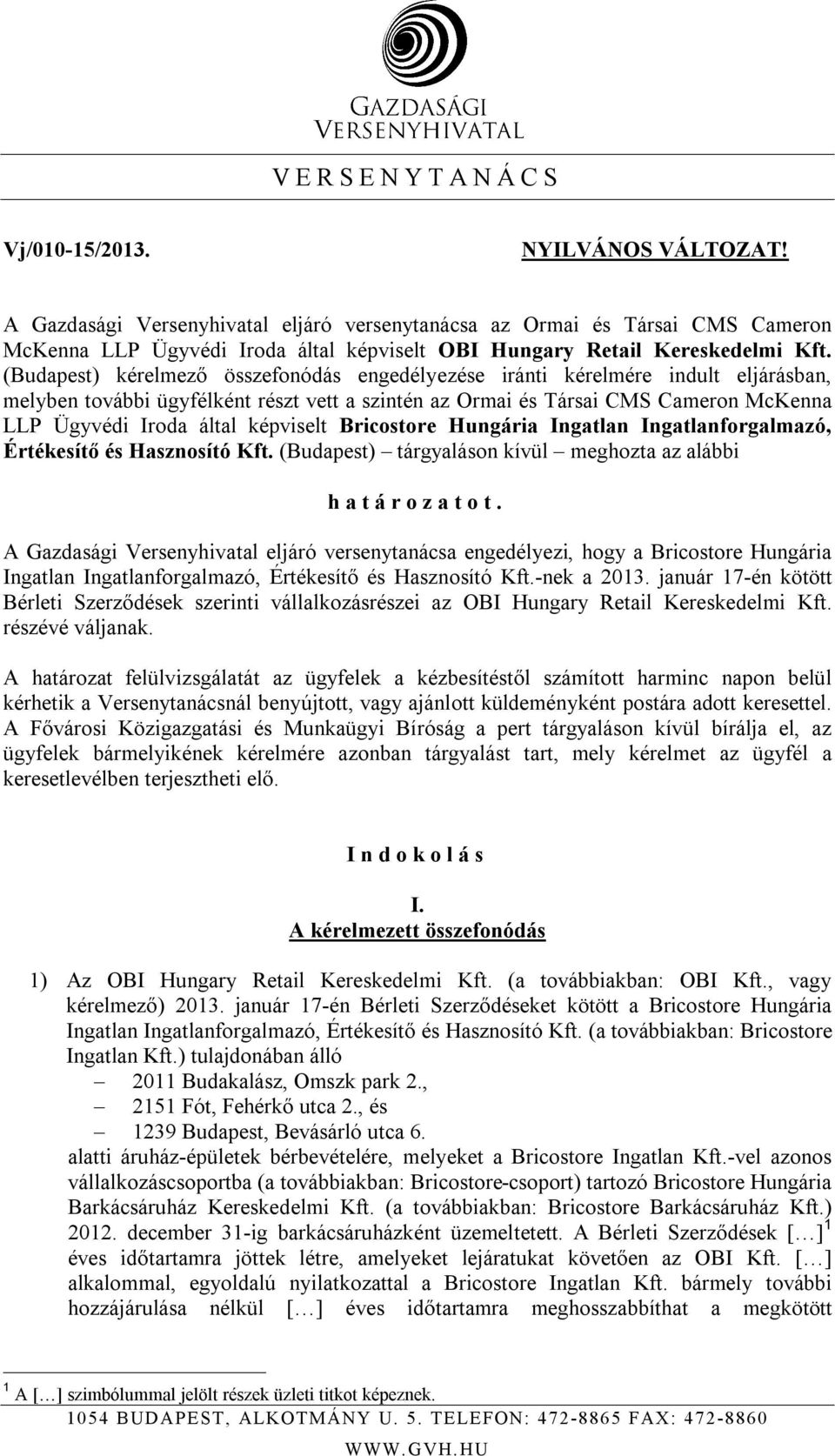 (Budapest) kérelmező összefonódás engedélyezése iránti kérelmére indult eljárásban, melyben további ügyfélként részt vett a szintén az Ormai és Társai CMS Cameron McKenna LLP Ügyvédi Iroda által