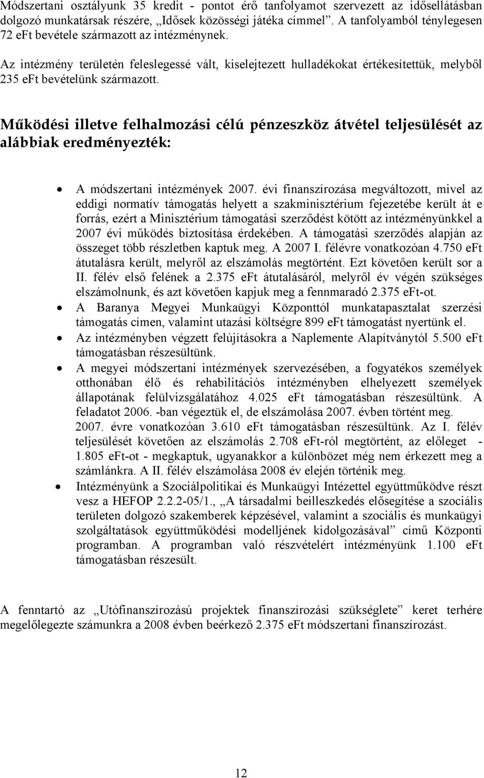 Működési illetve felhalmozási célú pénzeszköz átvétel teljesülését az alábbiak eredményezték: A módszertani intézmények 2007.