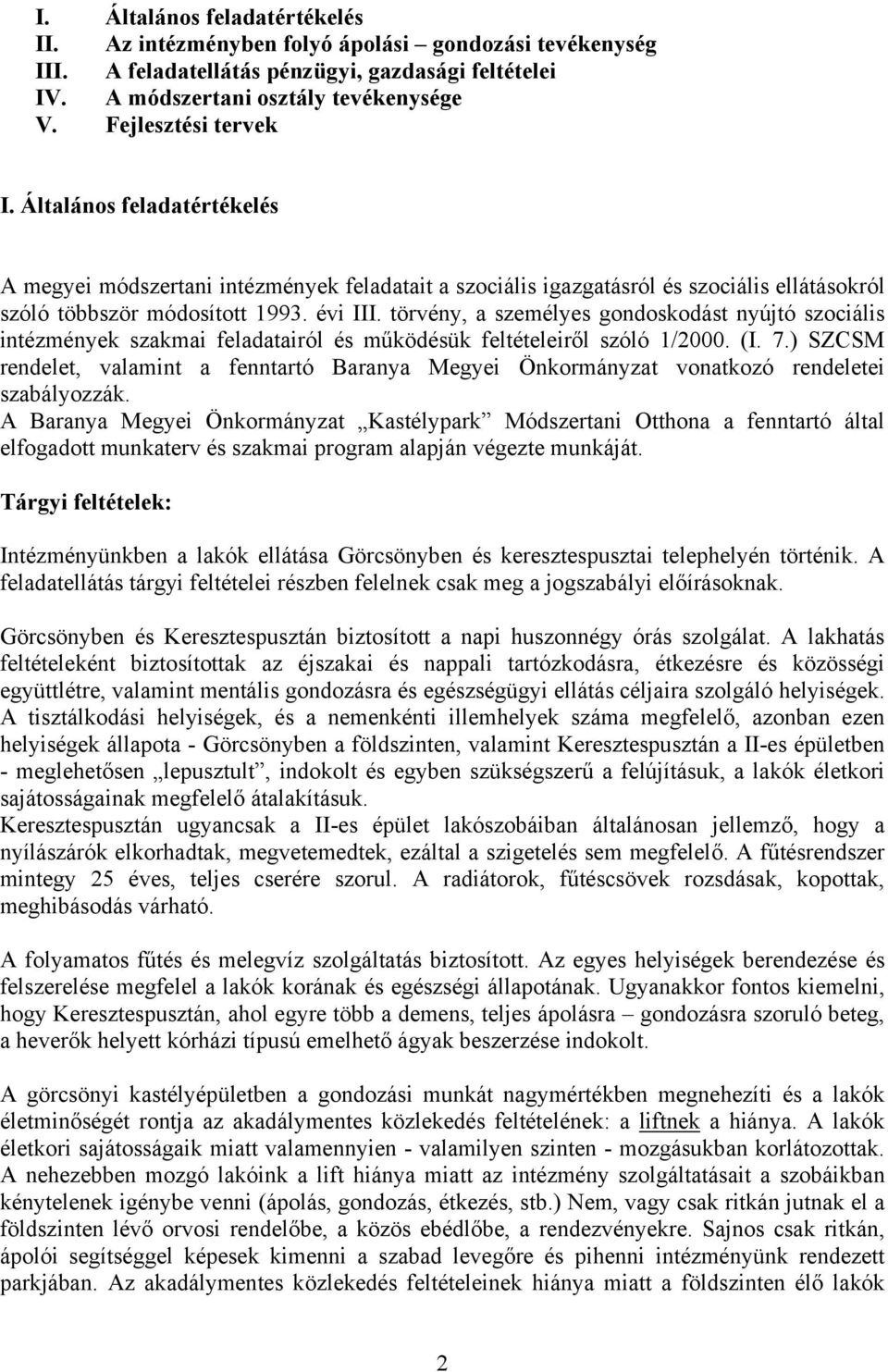 törvény, a személyes gondoskodást nyújtó szociális intézmények szakmai feladatairól és működésük feltételeiről szóló 1/2000. (I. 7.