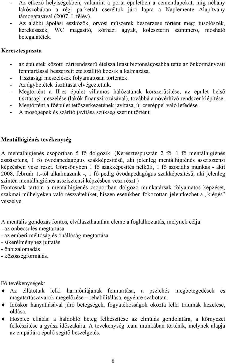 Keresztespuszta - az épületek közötti zártrendszerű ételszállítást biztonságosabbá tette az önkormányzati fenntartással beszerzett ételszállító kocsik alkalmazása.