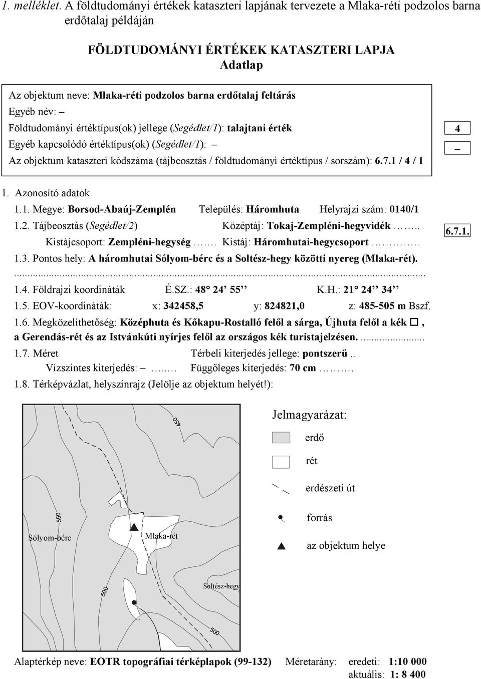 erdőtalaj feltárás Egyéb név: Földtudományi értéktípus(ok) jellege (Segédlet/1): talajtani érték Egyéb kapcsolódó értéktípus(ok) (Segédlet/1): Az objektum kataszteri kódszáma (tájbeosztás /