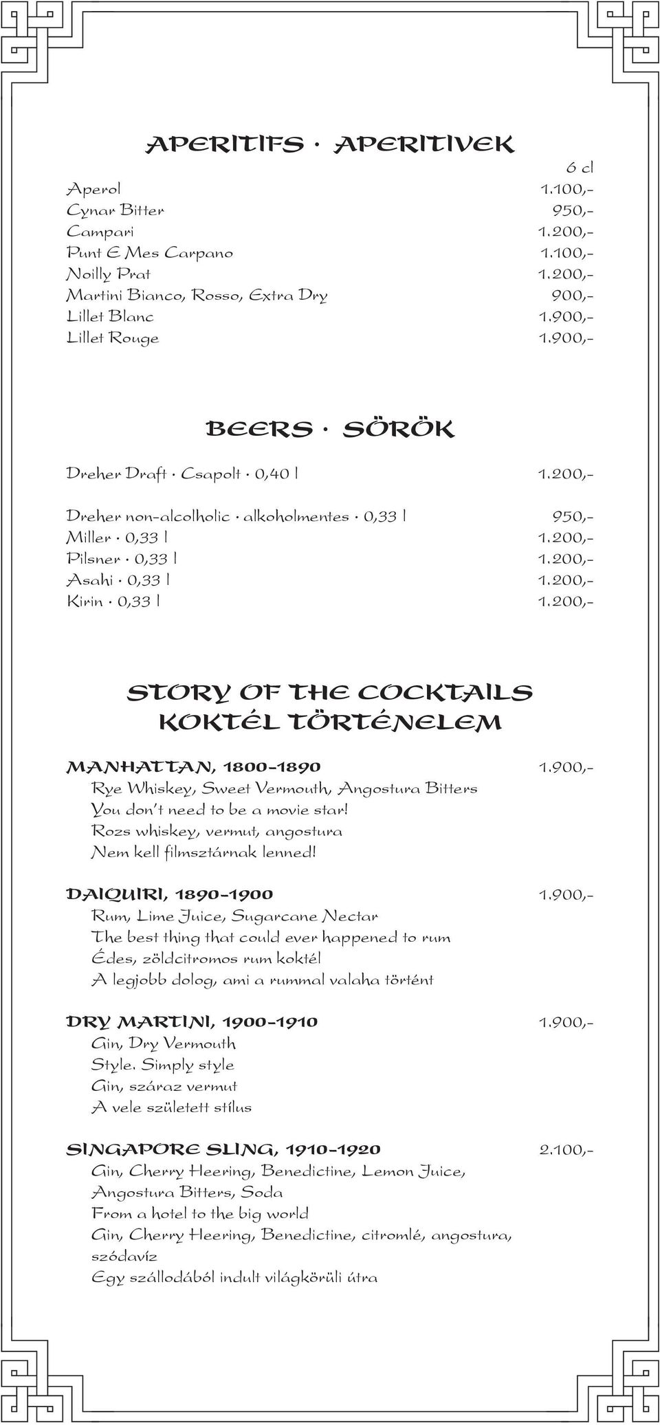 200,- STORY OF THE COCKTAILS KOKTÉL TÖRTÉNELEM MANHATTAN, 1800-1890 1.900,- Rye Whiskey, Sweet Vermouth, Angostura Bitters You don t need to be a movie star!