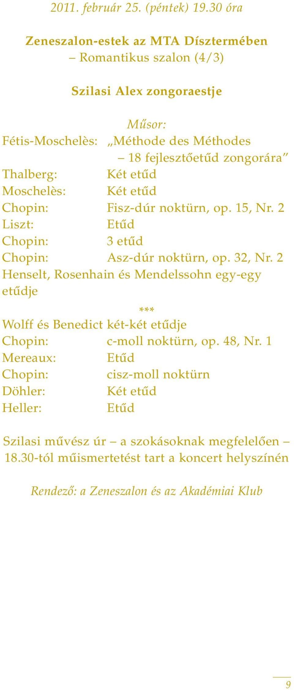 Thalberg: Két etûd Moschelès: Két etûd Chopin: Fisz-dúr noktürn, op. 15, Nr. 2 Liszt: Etûd Chopin: 3 etûd Chopin: Asz-dúr noktürn, op. 32, Nr.