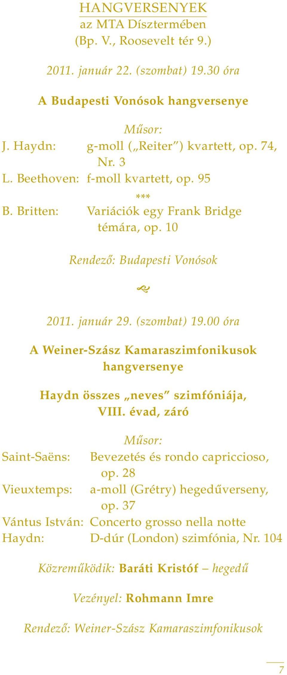 00 óra A Weiner-Szász Kamaraszimfonikusok hangversenye Haydn összes neves szimfóniája, VIII. évad, záró Saint-Saëns: Bevezetés és rondo capriccioso, op.