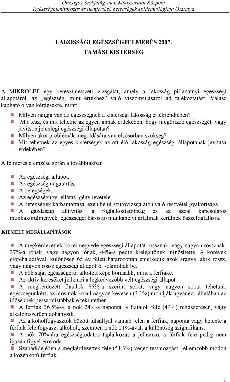 Válasz kapható olyan kérdésekre, mint: Milyen rangja van az egészségnek a kistérségi lakosság értékrendjében?