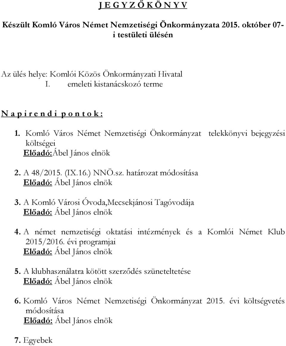 A 48/2015. (IX.16.) NNÖ.sz. határozat módosítása 3. A Komló Városi Óvoda,Mecsekjánosi Tagóvodája 4.