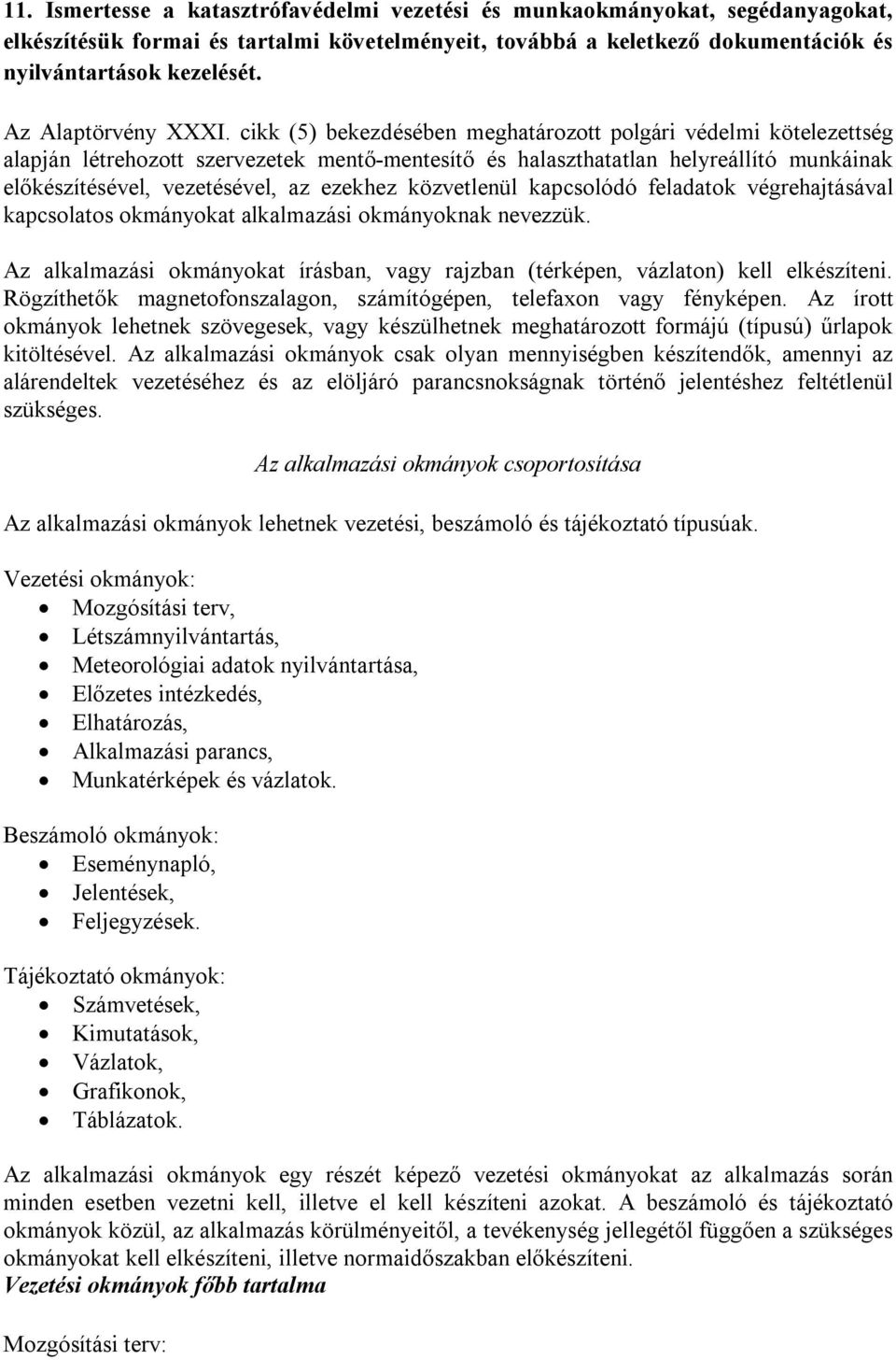 cikk (5) bekezdésében meghatározott polgári védelmi kötelezettség alapján létrehozott szervezetek mentő-mentesítő és halaszthatatlan helyreállító munkáinak előkészítésével, vezetésével, az ezekhez
