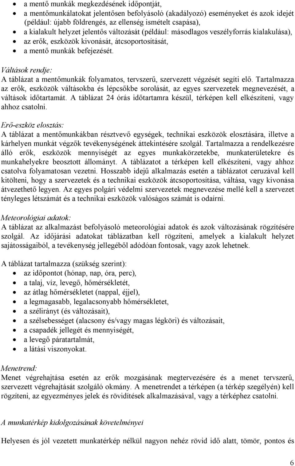 Váltások rendje: A táblázat a mentőmunkák folyamatos, tervszerű, szervezett végzését segíti elő.