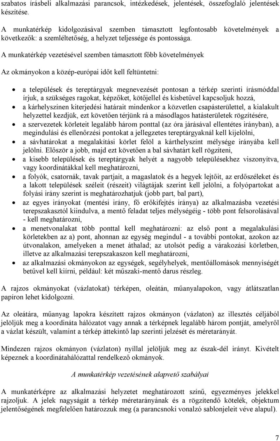 A munkatérkép vezetésével szemben támasztott főbb követelmények Az okmányokon a közép-európai időt kell feltüntetni: a települések és tereptárgyak megnevezését pontosan a térkép szerinti írásmóddal