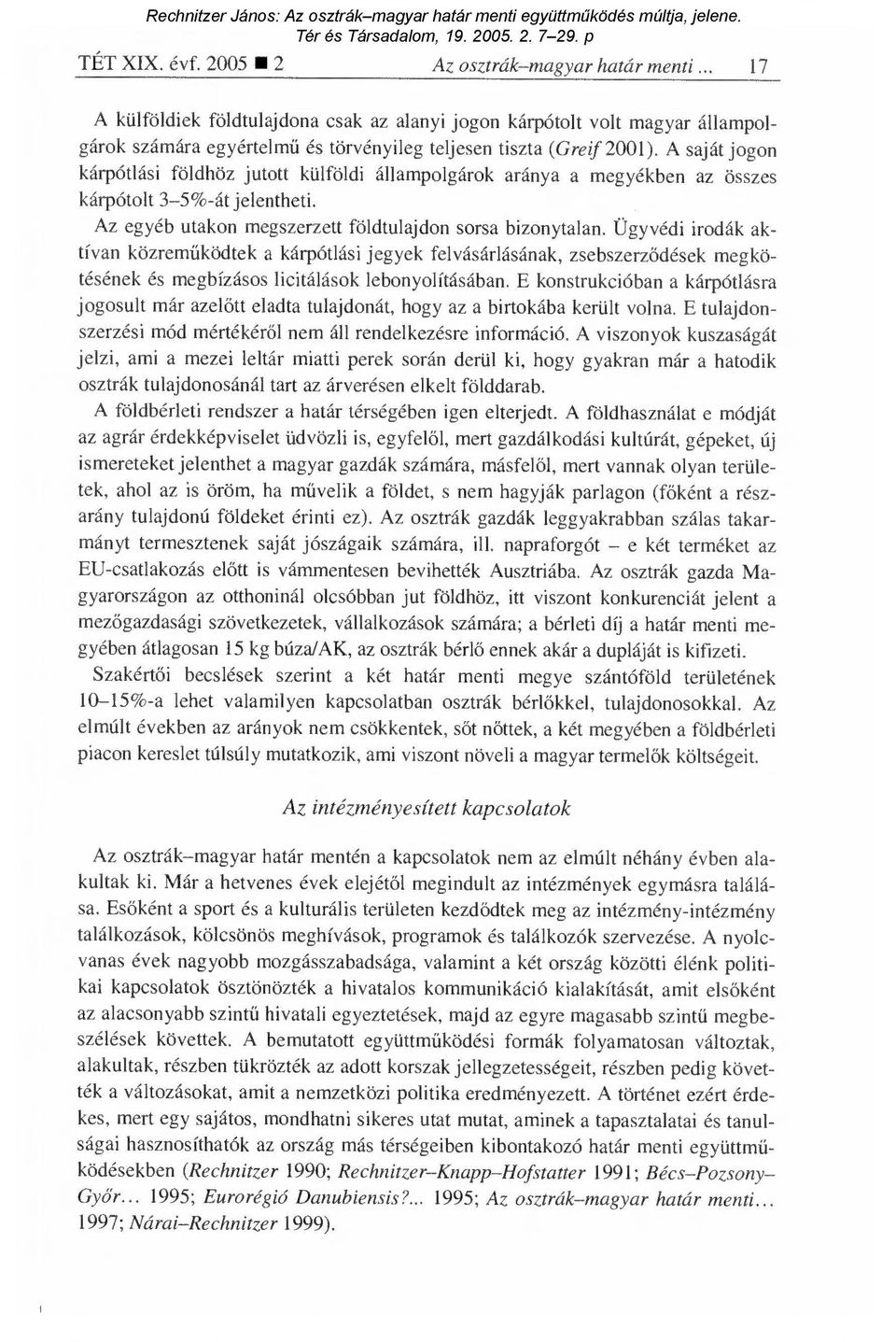 A saját jogon kárpótlási földhöz jutott külföldi állampolgárok aránya a megyékben az összes kárpótolt 3-5%-át jelentheti. Az egyéb utakon megszerzett földtulajdon sorsa bizonytalan.
