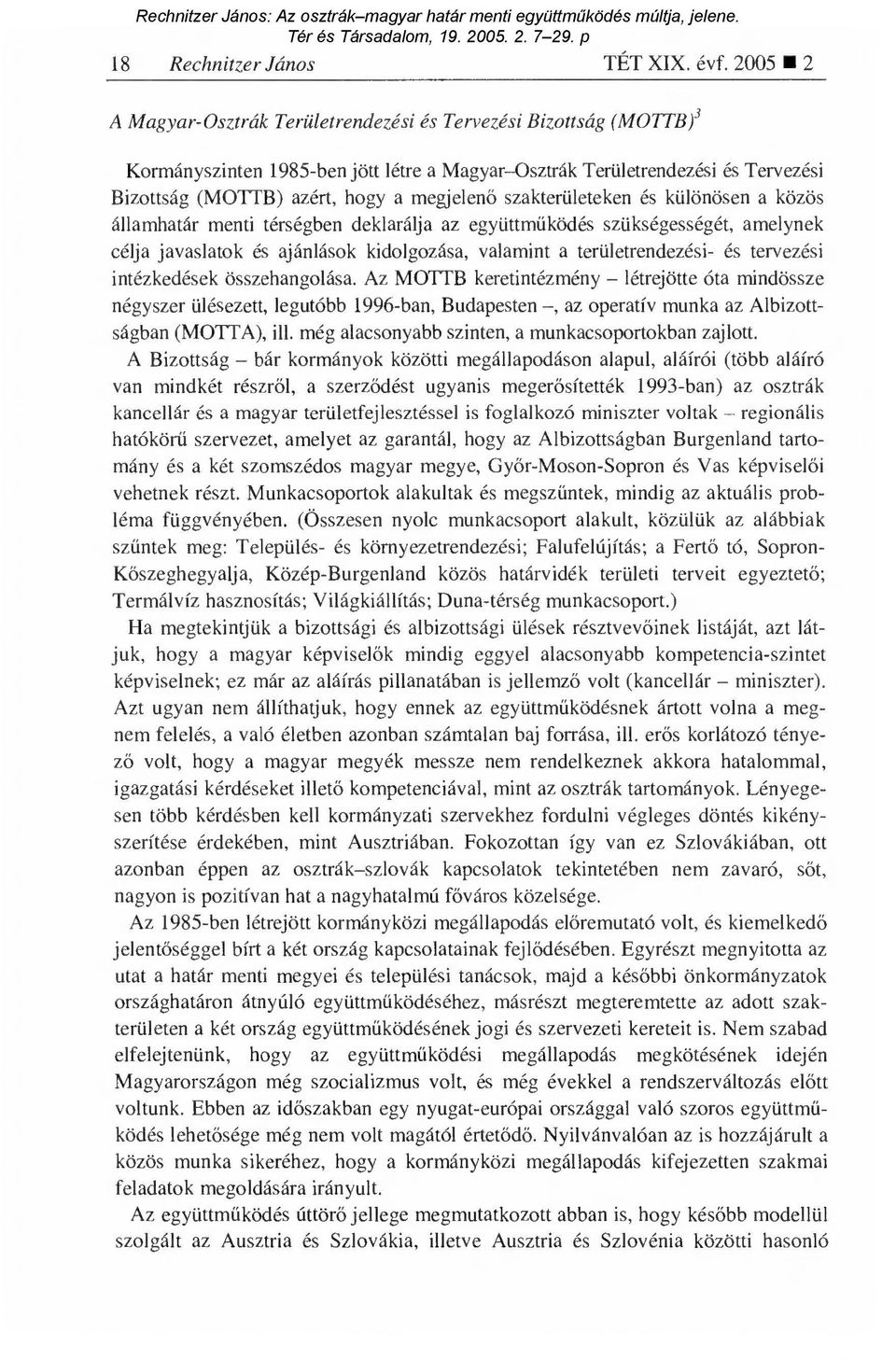 szakterületeken és különösen a közös államhatár menti térségben deklarálja az együttm űködés szükségességét, amelynek célja javaslatok és ajánlások kidolgozása, valamint a területrendezési- és
