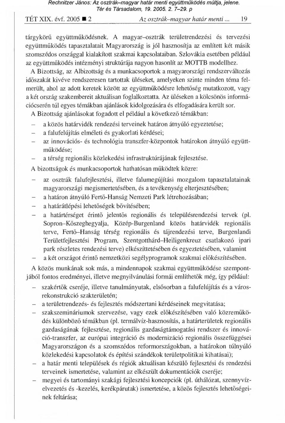 Szlovákia esetében például az együttműködés intézményi struktúrája nagyon hasonlít az MOTTB modellhez.