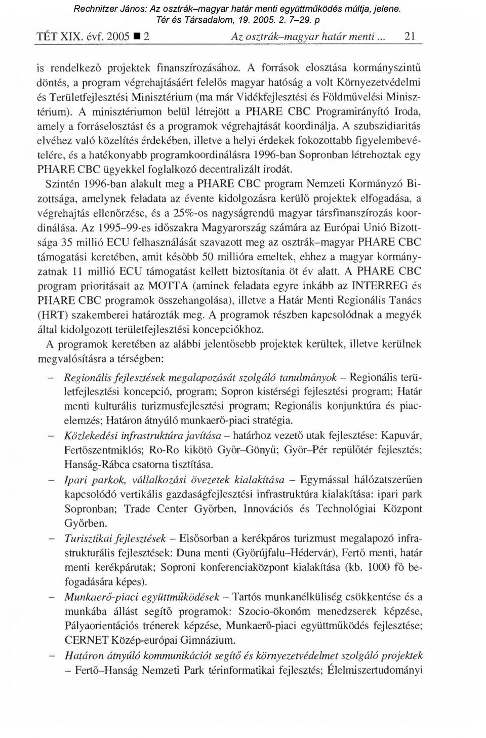 Minisztérium). A minisztériumon belül létrejött a PHARE CBC Programirányító Iroda, amely a forráselosztást és a programok végrehajtását koordinálja.