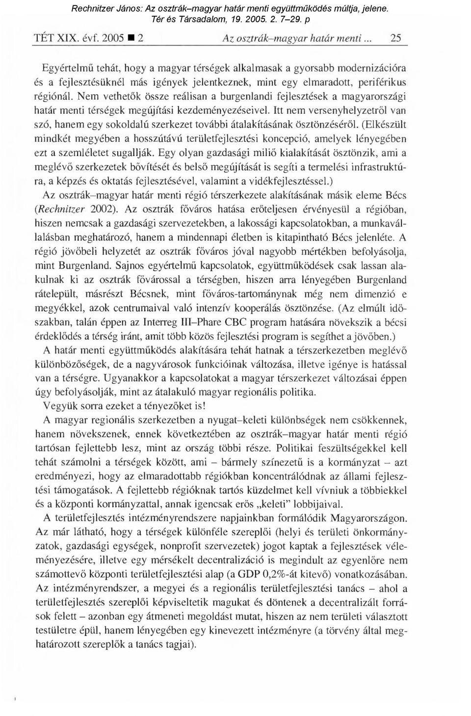 Nem vethet ők össze reálisan a burgenlandi fejlesztések a magyarországi határ menti térségek megújítási kezdeményezéseivel.