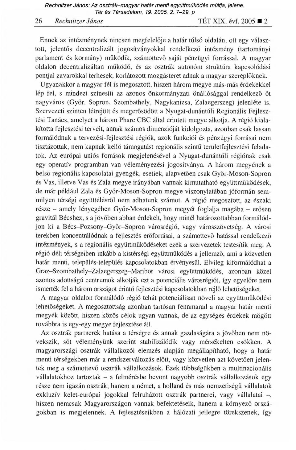 űködik, számottev ő saját pénzügyi forrással.