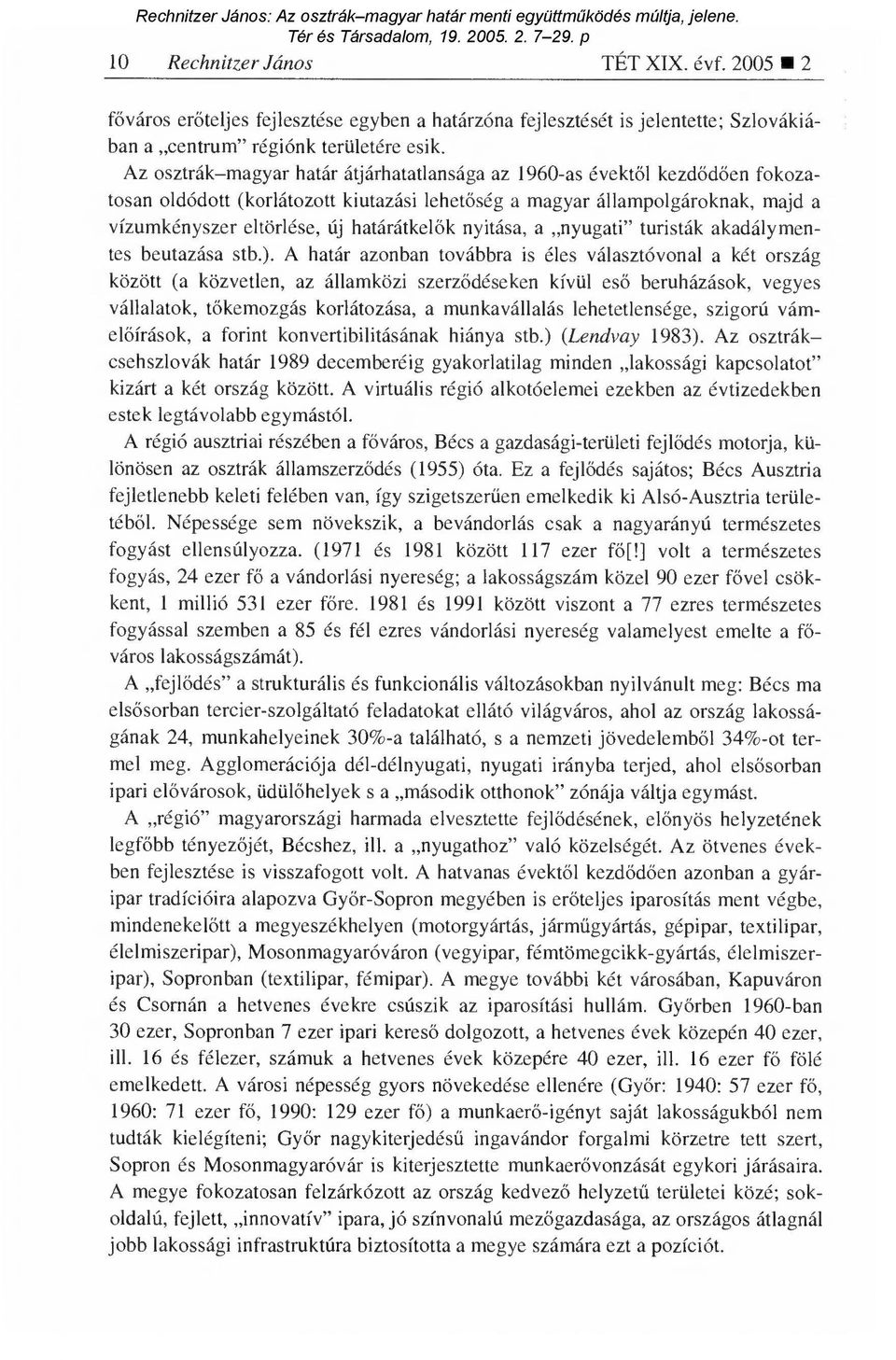 ők nyitása, a nyugati" turisták akadálymentes beutazása stb.).