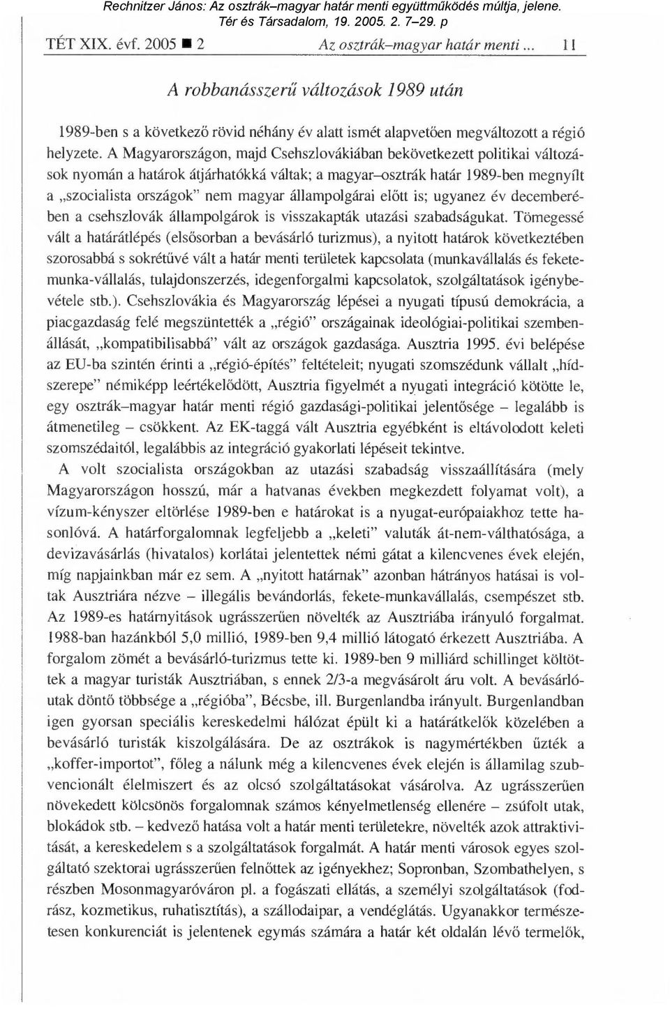 állampolgárai el őtt is; ugyanez év decemberében a csehszlovák állampolgárok is visszakapták utazási szabadságukat.