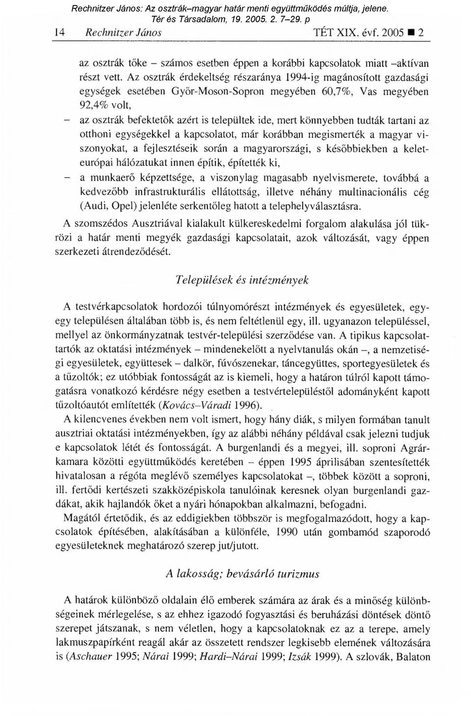 könnyebben tudták tartani az otthoni egységekkel a kapcsolatot, már korábban megismerték a magyar viszonyokat, a fejlesztéseik során a magyarországi, s kés őbbiekben a keleteurópai hálózatukat innen