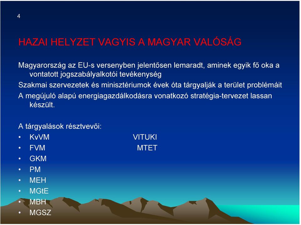 minisztériumok évek óta tárgyalják a terület problémáit A megújuló alapú energiagazdálkodásra