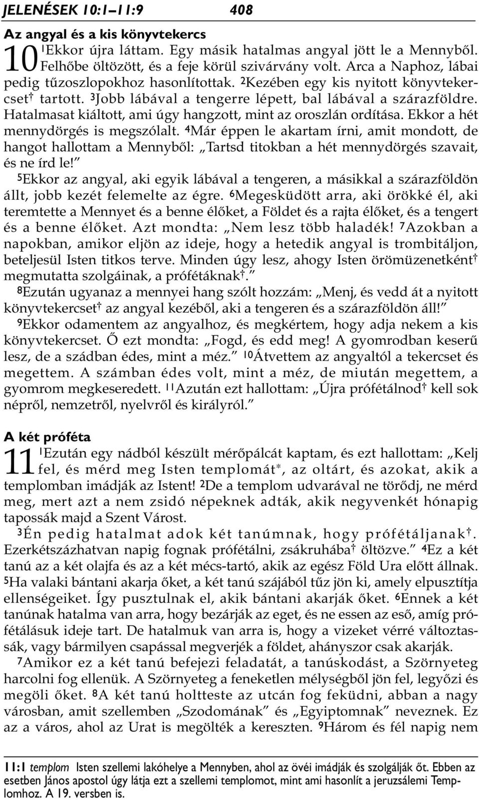 Hatalmasat kiáltott, ami úgy hangzott, mint az oroszlán ordítása. Ekkor a hét mennydörgés is megszólalt.