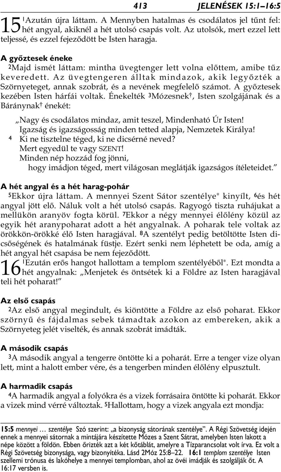 Az üvegtengeren álltak mindazok, akik legyőzték a Szörnyeteget, annak szobrát, és a nevének megfelelő számot. A győztesek kezében Isten hárfái voltak.
