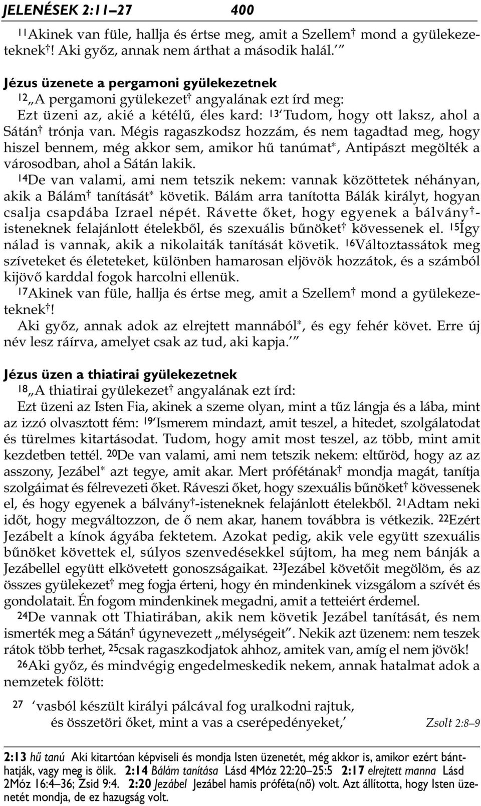 Mégis ragaszkodsz hozzám, és nem tagadtad meg, hogy hiszel bennem, még akkor sem, amikor hű tanúmat *, Antipászt megölték a városodban, ahol a Sátán lakik.