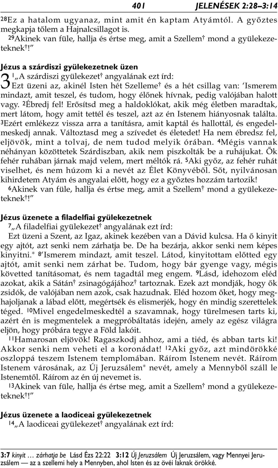Jézus a szárdiszi gyülekezetnek üzen 3 1 A szárdiszi gyülekezet * angyalának ezt írd: Ezt üzeni az, akinél Isten hét Szelleme * és a hét csillag van: Ismerem mindazt, amit teszel, és tudom, hogy
