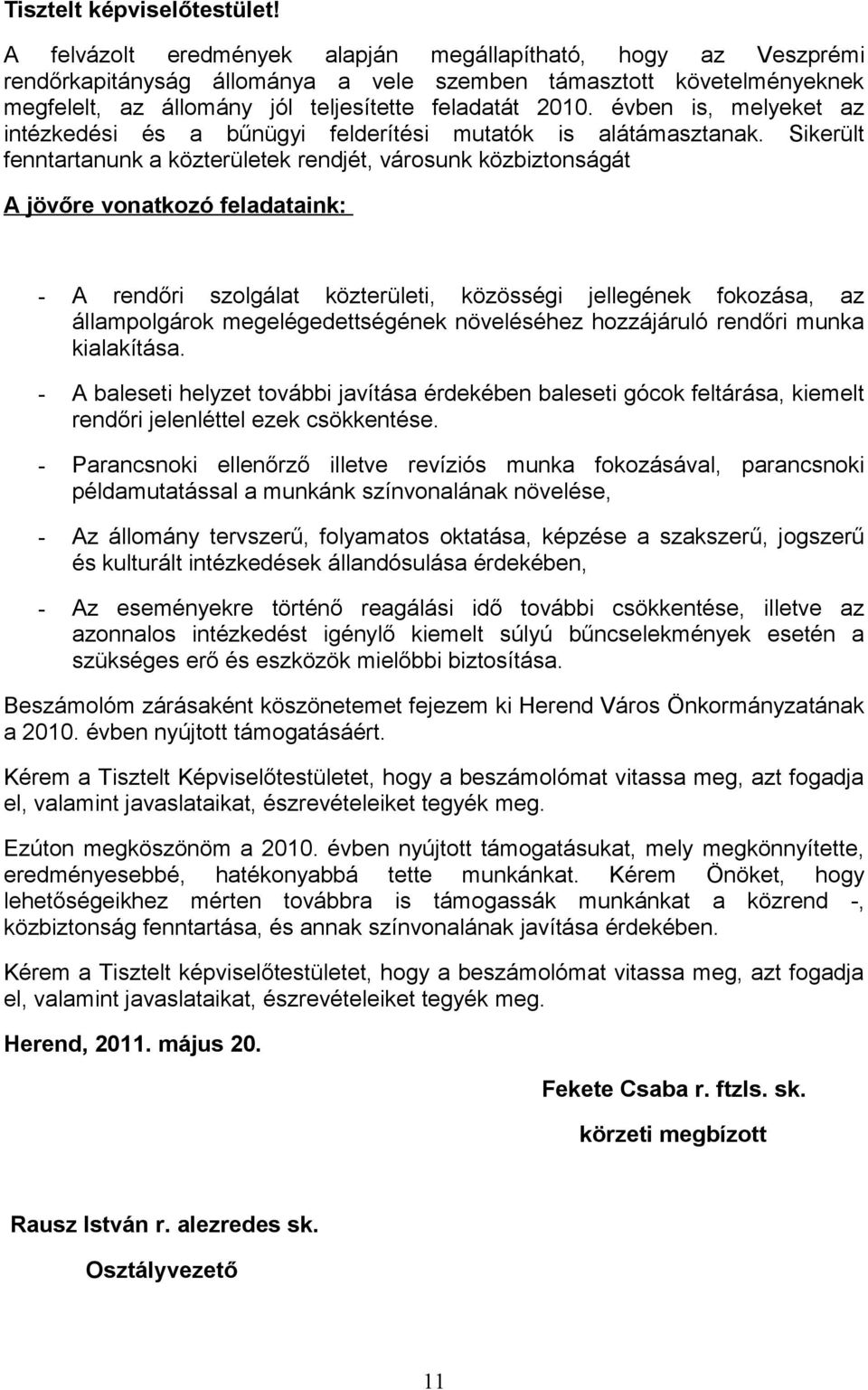 évben is, melyeket az intézkedési és a bűnügyi felderítési mutatók is alátámasztanak.