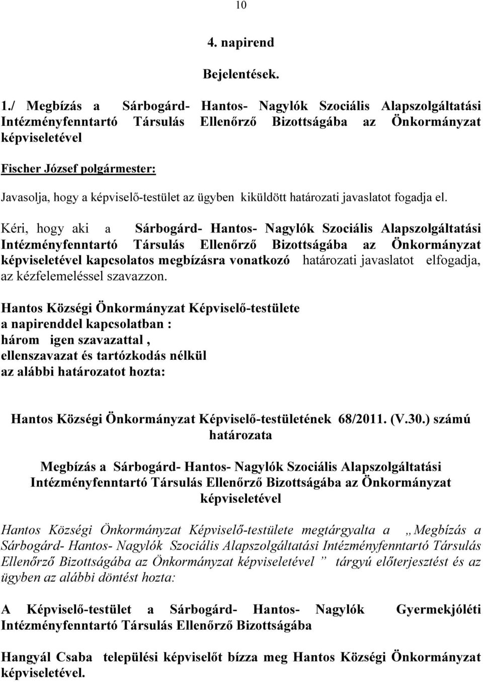 kiküldött határozati javaslatot fogadja el.