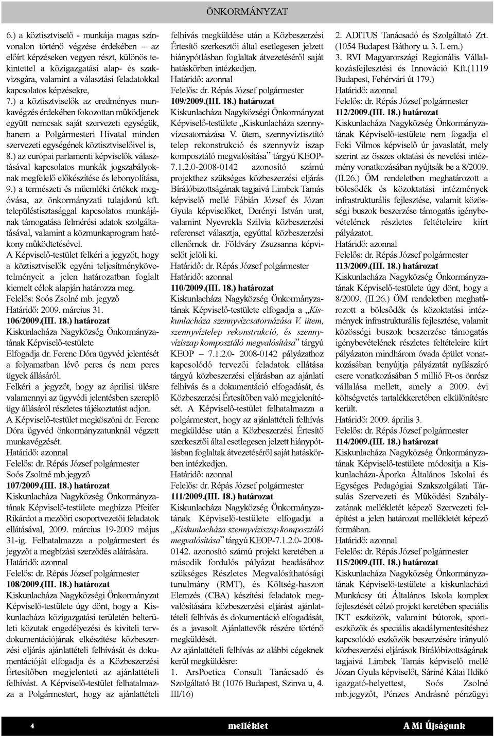 ) a köztisztviselők az eredményes munkavégzés érdekében fokozottan működjenek együtt nemcsak saját szervezeti egységük, hanem a Polgármesteri Hivatal minden szervezeti egységének köztisztviselőivel